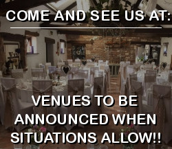 Come and See Us at: Venues to be Announced when Situations Allow!! Come and See Us at: Venues to be Announced when Situations Allow!!